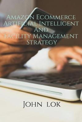 Book cover for Amazon Ecommerce Artificial Intelligent And Facility Management Strategy