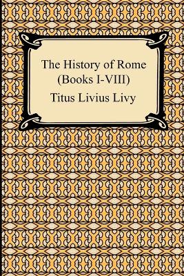 Book cover for The History of Rome (Books I-VIII)