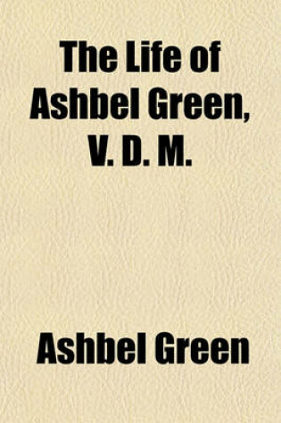 Cover of The Life of Ashbel Green, V. D. M.