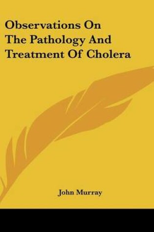 Cover of Observations on the Pathology and Treatment of Cholera