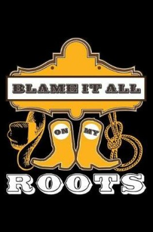 Cover of Blame It All on My Roots