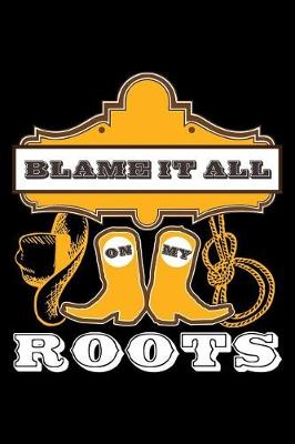 Book cover for Blame It All on My Roots