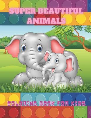 Book cover for SUPER BEAUTIFUL ANIMALS - Coloring Book For Kids