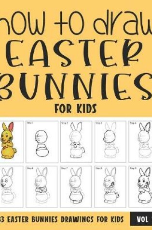 Cover of How to Draw Easter Bunnies for Kids - Vol 1