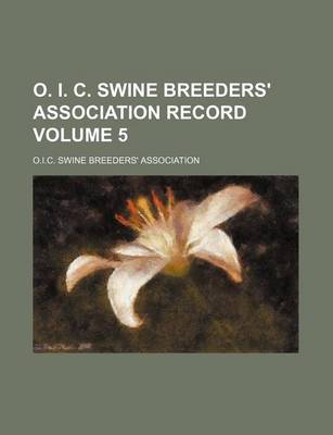 Book cover for O. I. C. Swine Breeders' Association Record Volume 5