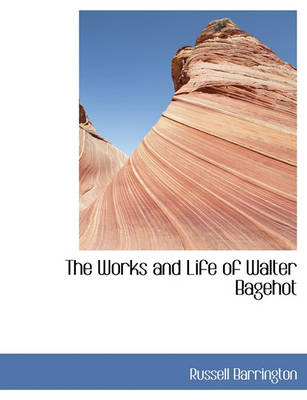 Book cover for The Works and Life of Walter Bagehot