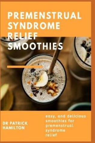 Cover of Premenstrual Syndrome Relief Smoothies