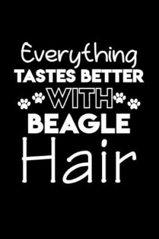 Cover of Everything tastes better with Beagle hair