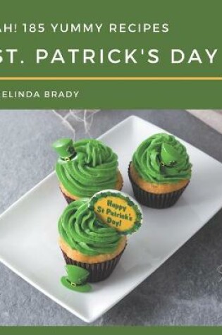 Cover of Ah! 185 Yummy St. Patrick's Day Recipes