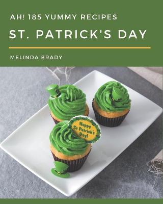 Book cover for Ah! 185 Yummy St. Patrick's Day Recipes