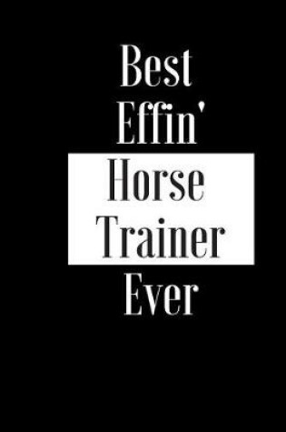 Cover of Best Effin Horse Trainer Ever