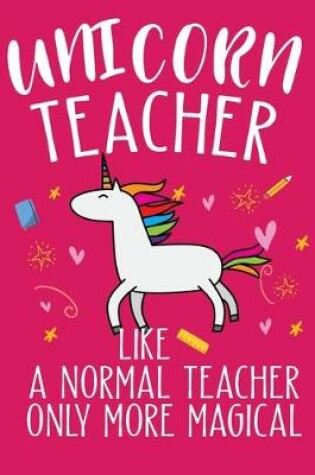 Cover of Unicorn Teacher Like A Normal Teacher Only More Magical