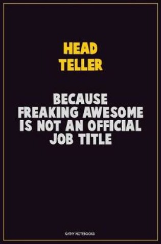 Cover of Head Teller, Because Freaking Awesome Is Not An Official Job Title