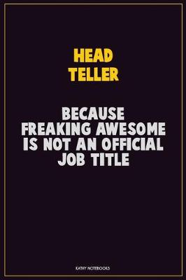 Book cover for Head Teller, Because Freaking Awesome Is Not An Official Job Title