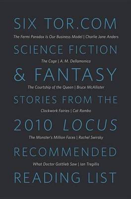 Book cover for Six Tor.com Science Fiction & Fantasy Stories from the 2010 Locus Recommended Reading List