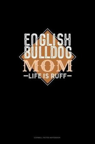 Cover of English Bulldog Mom Life Is Ruff