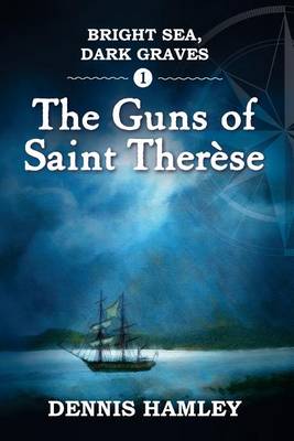 Cover of Bright Sea, Dark Graves. 1. The Guns of St Therese