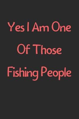 Book cover for Yes I Am One Of Those Fishing People