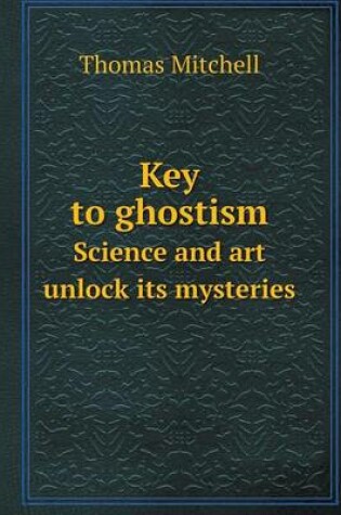 Cover of Key to ghostism Science and art unlock its mysteries