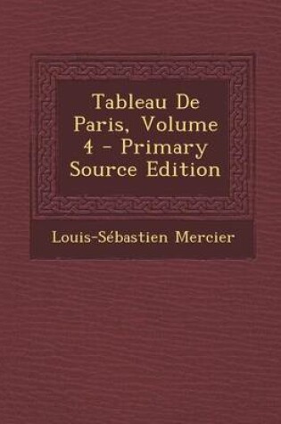 Cover of Tableau de Paris, Volume 4 - Primary Source Edition