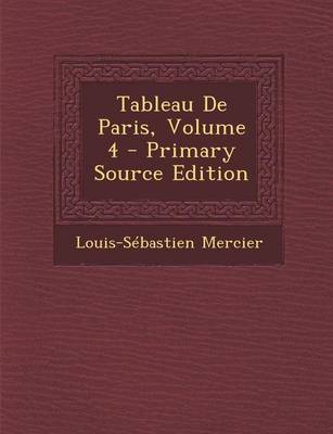 Book cover for Tableau de Paris, Volume 4 - Primary Source Edition