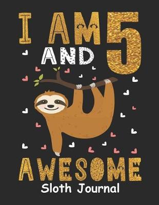 Book cover for I Am 5 And Awesome Sloth Journal