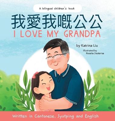 Book cover for I Love My Grandpa - Written in Cantonese, Jyutping and English