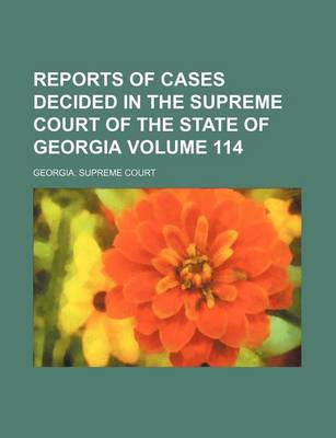 Book cover for Reports of Cases Decided in the Supreme Court of the State of Georgia Volume 114