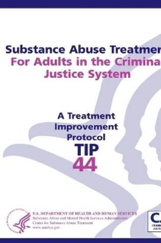 Cover of Substance Abuse Treatment For Adults in the Criminal Justice System: Treatment Improvement Protocol Series - TIP 44