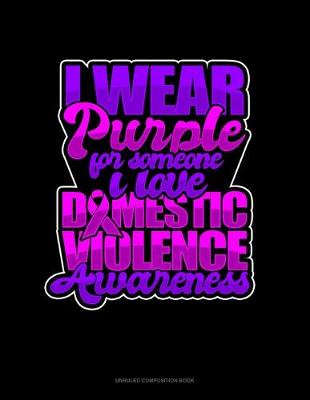 Cover of I Wear Purple For Someone I Love Domestic Violence Awareness