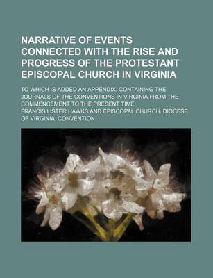 Book cover for Narrative of Events Connected with the Rise and Progress of the Protestant Episcopal Church in Virginia; To Which Is Added an Appendix, Containing the Journals of the Conventions in Virginia from the Commencement to the Present Time