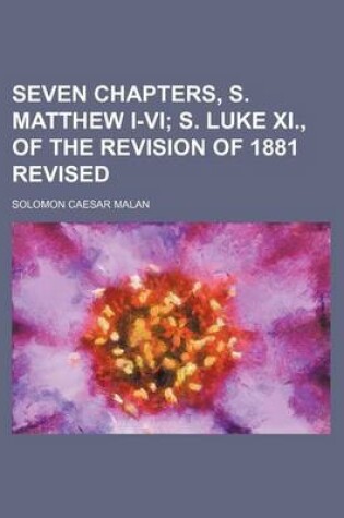 Cover of Seven Chapters, S. Matthew I-VI; S. Luke XI., of the Revision of 1881 Revised