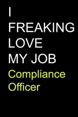 Cover of I Freaking Love My Job Compliance Officer