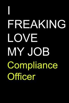 Book cover for I Freaking Love My Job Compliance Officer