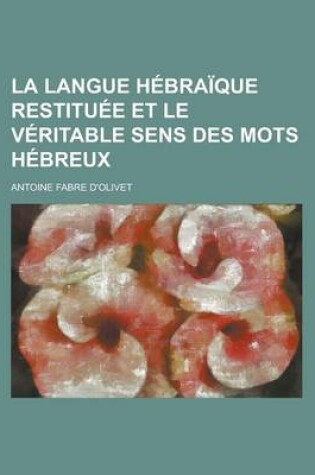 Cover of La Langue Hebraique Restituee Et Le Veritable Sens Des Mots Hebreux