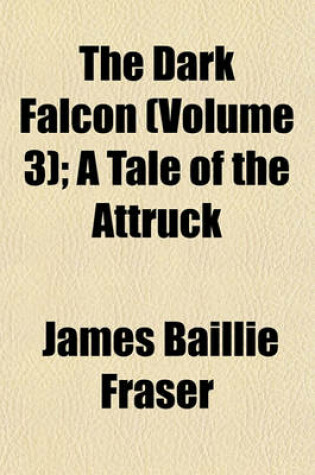 Cover of The Dark Falcon (Volume 3); A Tale of the Attruck