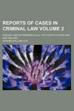 Cover of Reports of Cases in Criminal Law Volume 2; Argued and Determined in All the Courts in England and Ireland