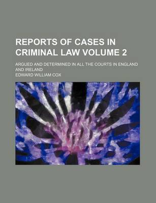 Book cover for Reports of Cases in Criminal Law Volume 2; Argued and Determined in All the Courts in England and Ireland