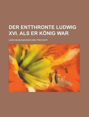 Book cover for Der Entthronte Ludwig XVI. ALS Er Konig War