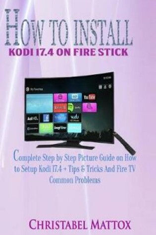 Cover of How to Install Kodi 17.4 on Fire Stick