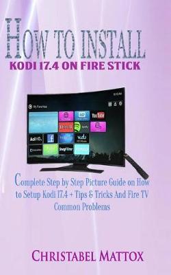 Book cover for How to Install Kodi 17.4 on Fire Stick