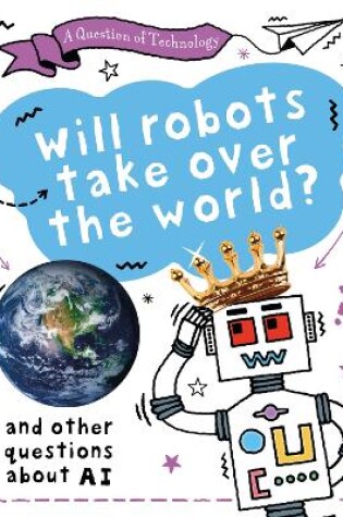 Cover of A Question of Technology: Will Robots Take Over the World?
