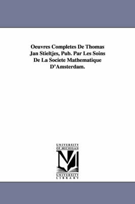 Book cover for Oeuvres Completes de Thomas Jan Stieltjes, Pub. Par Les Soins de La Soci T Math Matique D'Amsterdam.