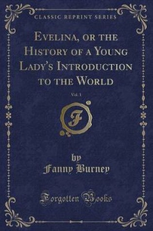 Cover of Evelina, or the History of a Young Lady's Introduction to the World, Vol. 1 (Classic Reprint)