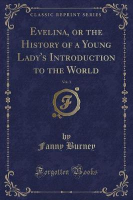 Book cover for Evelina, or the History of a Young Lady's Introduction to the World, Vol. 1 (Classic Reprint)