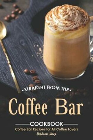 Cover of Straight from The Coffee Bar Cookbook