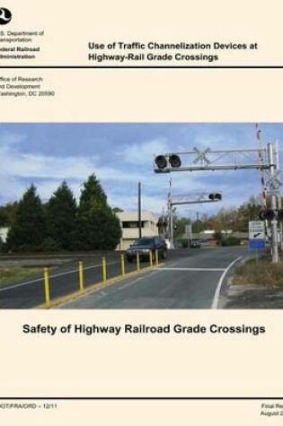 Cover of Use of Traffic Channelization Devices at Highway-Rail Grade Crossings