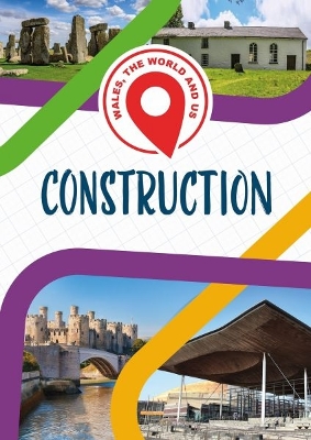 Book cover for Wales, The World and Us: Construction