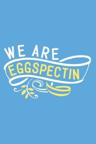 Cover of We Are Eggspectin