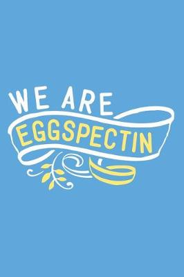 Book cover for We Are Eggspectin
